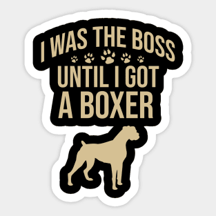 I was the boss until I got a boxer Sticker